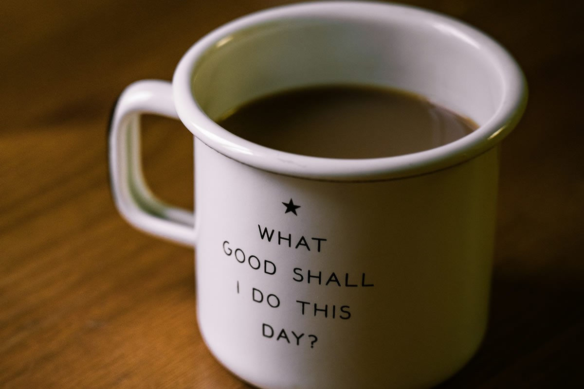 Mug that Sparks Conversations saying - What good shall I do this day?